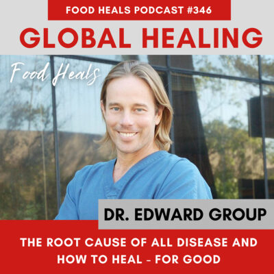 The Root Cause of All Disease and How to Heal - For Good - with Dr. Edward Group