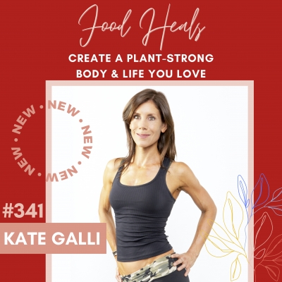 Create a Plant-Strong Body and Life You Love with Kate Galli