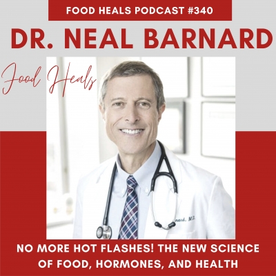 No More Hot Flashes! The New Science of Food, Hormones, and Health with Dr. Neal Barnard