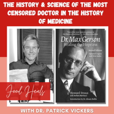 The History & Science of the Most Censored Doctor In the History of Medicine with Dr. Patrick Vickers
