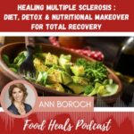 354: Healing Multiple Sclerosis : Diet, Detox & Nutritional Makeover For Total Recovery with Ann Boroch
