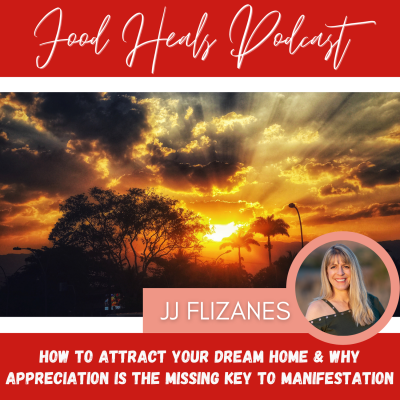355: How to Attract Your Dream Home and Why Appreciation is the Missing Key to Manifestation with JJ Flizanes