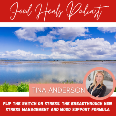 Flip the Switch on Stress: The Breakthrough New Stress Management and Mood Support Formula with Tina Anderson