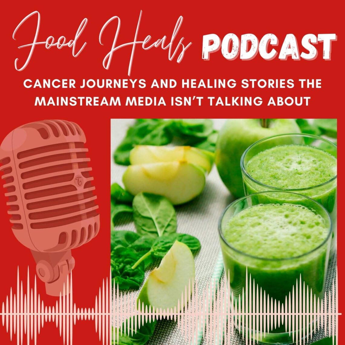 Cancer Healing Journeys on the Food Heals Podcast