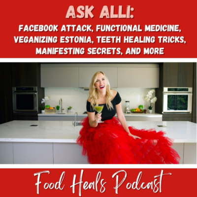 365: Ask Alli: Facebook Attack, Functional Medicine, Veganizing Estonia, Teeth Healing Tricks, Manifesting Secrets, and More