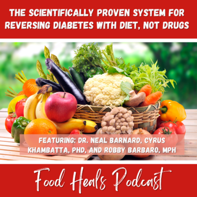 today’s guests, Dr. Neal Barnard, Cyrus Khambatta, PhD, and Robby Barbaro, MPH share natural cures for diabetes on The Food Heals Podcast