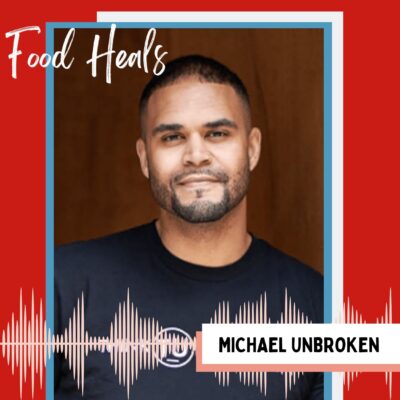Michael Anthony of Think Unbroken, on The Food Heals