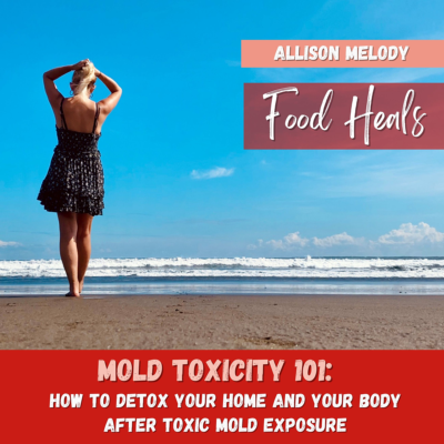 Could toxic mold be affecting your health? Mold is a tricky thing. It’s affected people since the dawn of time – yet conventional medicine rarely addresses it. Allison Melody discusses hot to detox from mold - and more - on this episode of Food Heals.