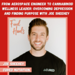 From Aerospace Engineer to Cannabinoid Wellness Leader: Overcoming Depression and Finding Purpose with CURED Nutrition Founder Joe Sheehey