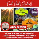 BIO RAW: How Oren Epstein Created a Vegan, Organic, Convenient, Sustainable Food Company Without Compromise