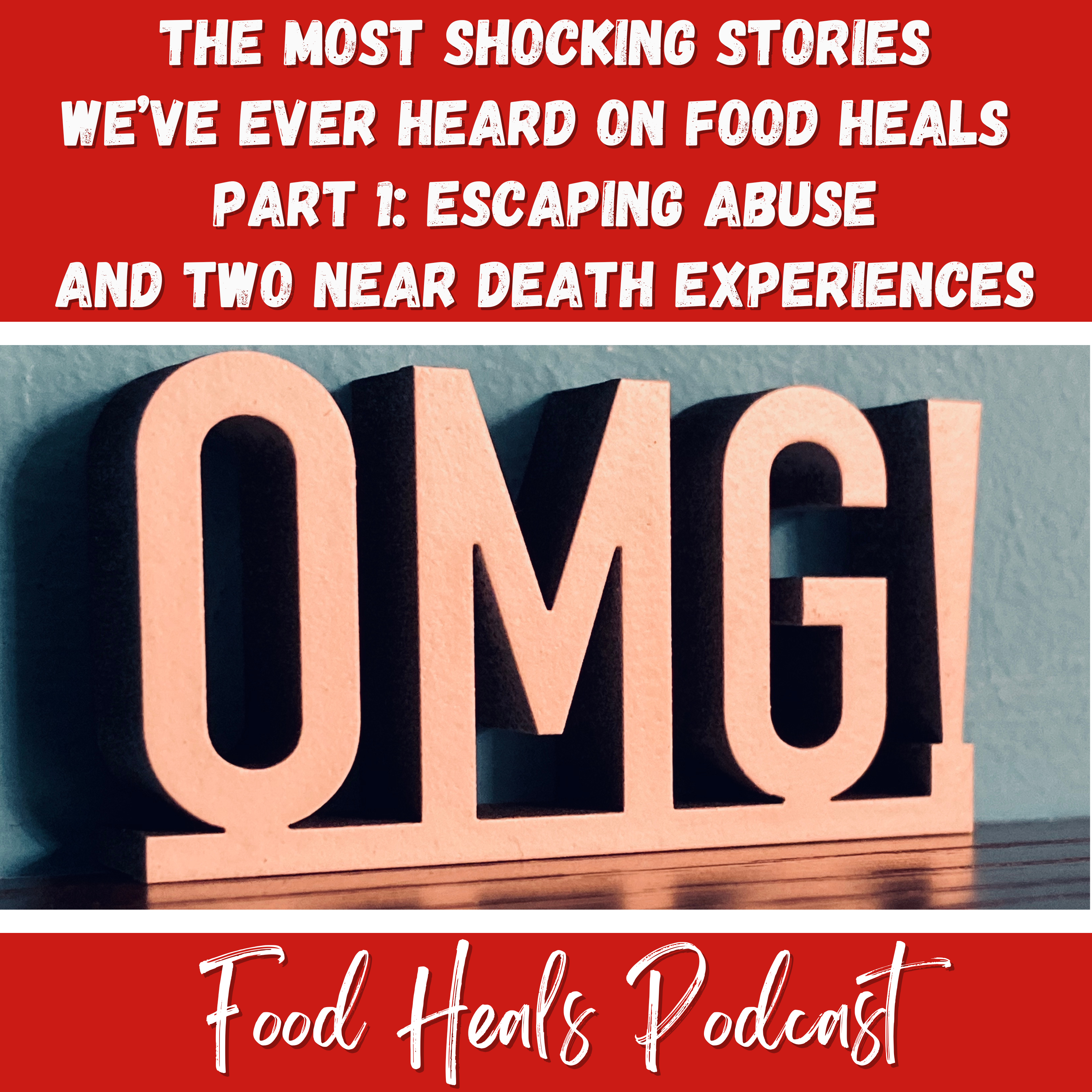 The Most Shocking Stories We’ve Ever Heard on Food Heals - Part 1: Escaping Abuse and Two Near Death Experiences