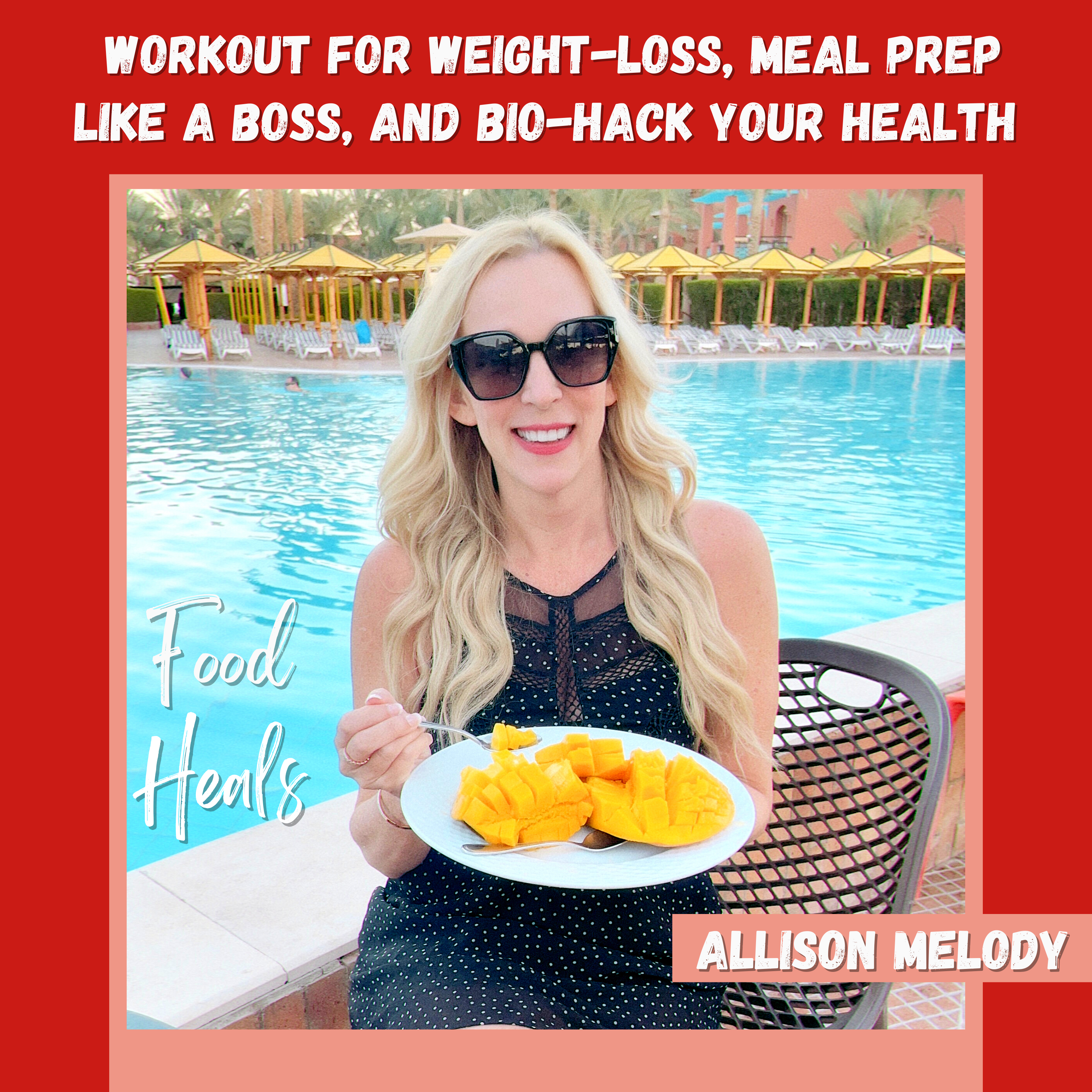 Workout for Weight-loss, Meal Prep Like a Boss, and Bio-Hack Your Health with these Simple Game-Changing Routines (Healthy AF Part 2 of The Food Heals Podcast with Allison Melody