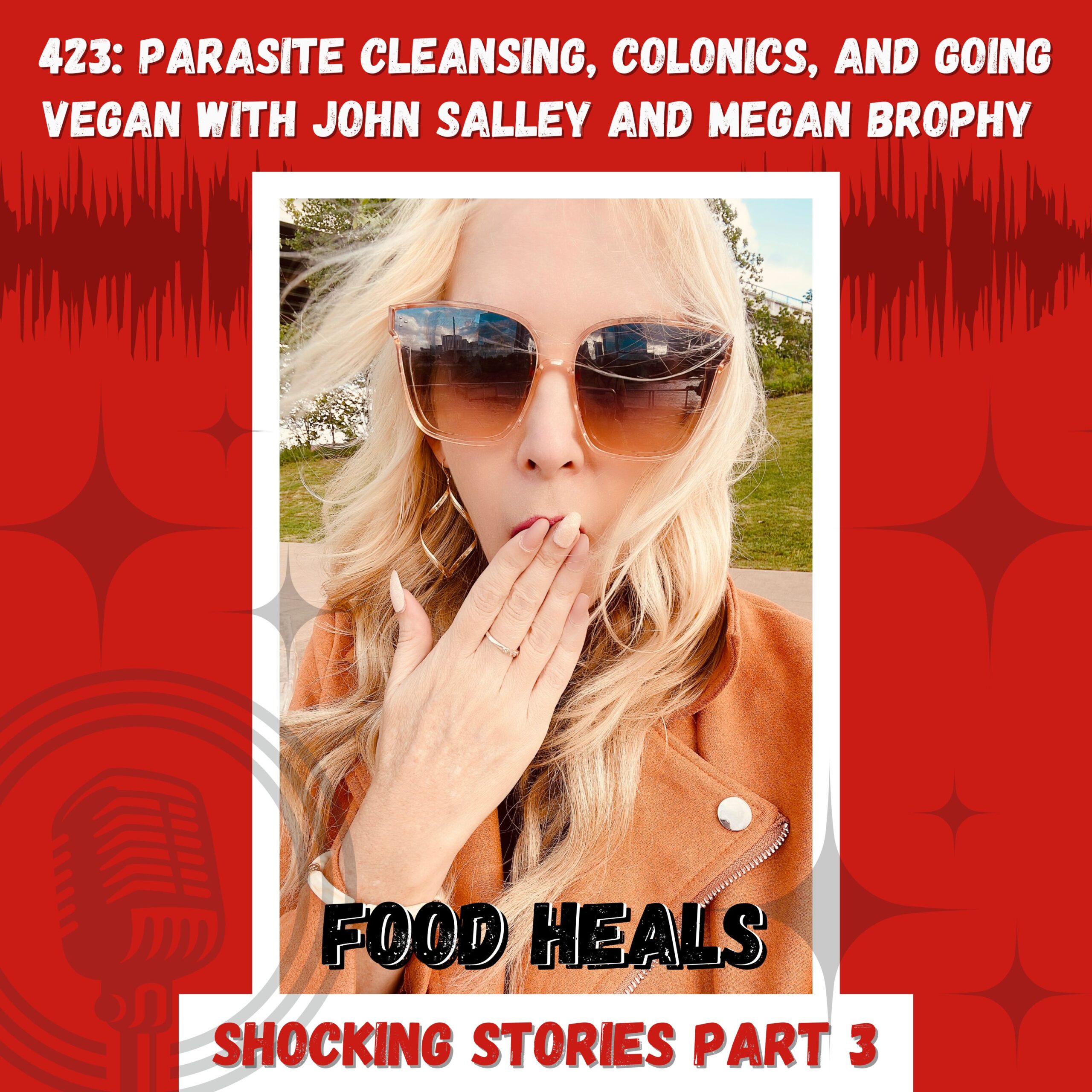 Parasite Cleansing, Colonics, and Going Vegan with John Salley and Megan Brophy (The Most Shocking Stories We’ve Ever Heard on Food Heals - Part 3)