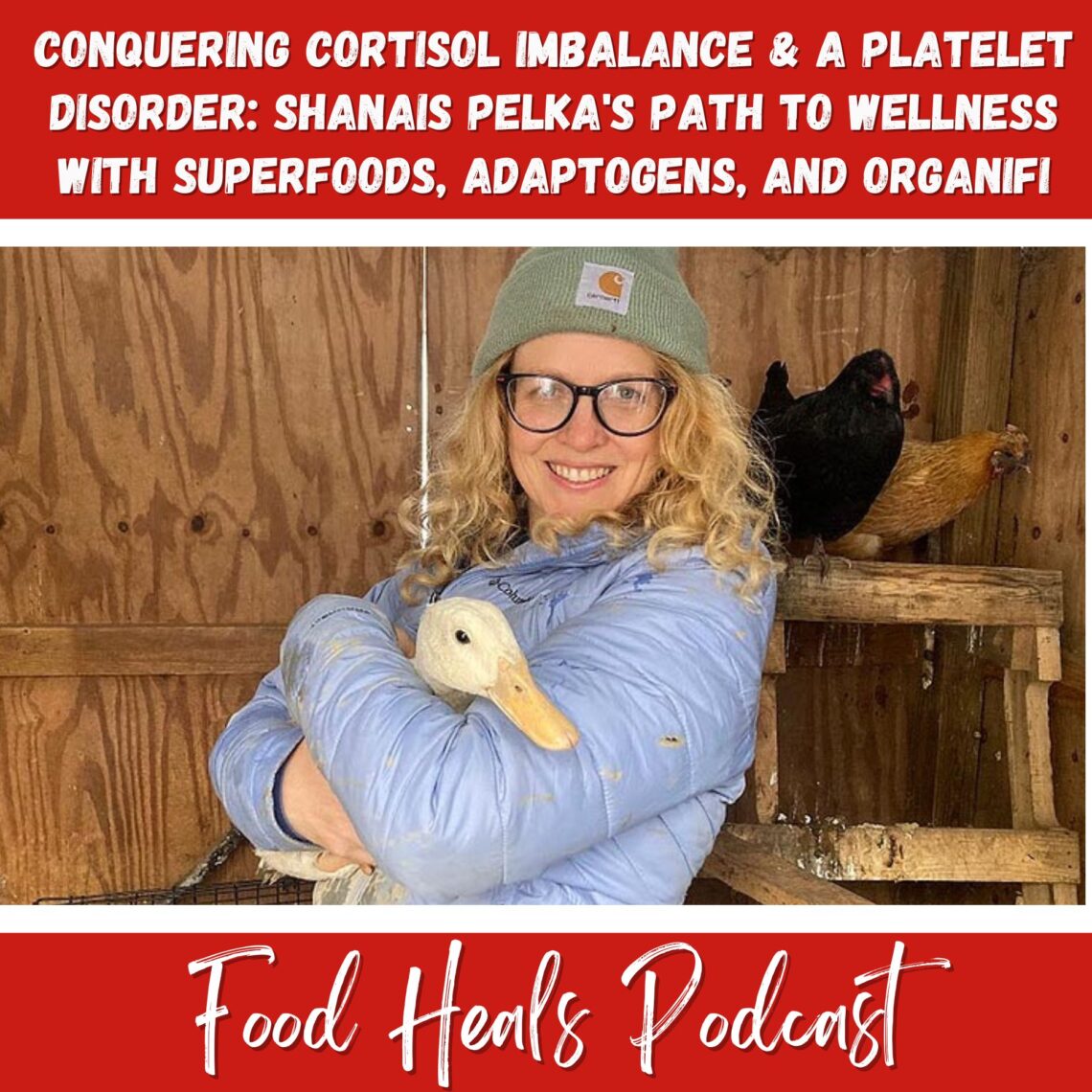 Conquering Cortisol Imbalance & a Platelet Disorder: Shanais Pelka's Path to Wellness with Superfoods, Adaptogens, and Organifi
