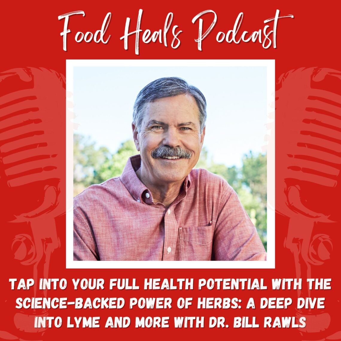 427: Tap Into Your Full Health Potential with the Science-Backed Power of Herbs: A Deep Dive into Lyme and More with Dr. Bill Rawls